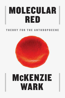 Mckenzie Wark - Molecular Red: Theory for the Anthropocene - 9781784784089 - V9781784784089