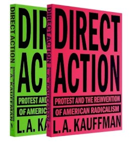 L.a. Kauffman - Direct Action: Protest and the Reinvention of American Radicalism - 9781784784096 - V9781784784096