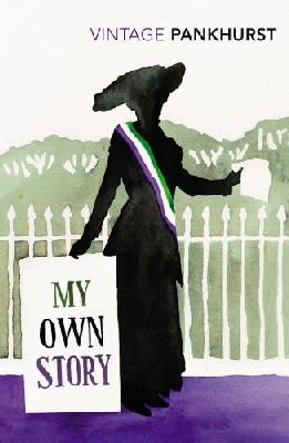 Emmeline Pankhurst - My Own Story: Inspiration for the major motion picture Suffragette - 9781784870409 - V9781784870409