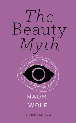 Naomi Wolf - The Beauty Myth (Vintage Feminism Short Edition) - 9781784870416 - V9781784870416