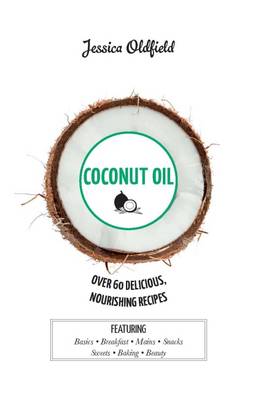 Jessica Oldfield - Coconut Oil: Over 60 Delicious, Nourishing Recipes - 9781784880699 - V9781784880699