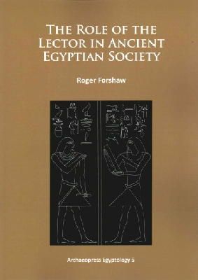 Roger Forshaw - The Role of the Lector in Ancient Egyptian Society - 9781784910327 - V9781784910327
