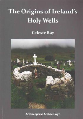 Celeste Ray - The Origins of Ireland’s Holy Wells - 9781784910440 - V9781784910440
