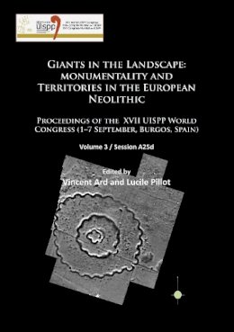 Ard Vincent - Giants in the Landscape: Monumentality and Territories in the European Neolithic: Proceedings of the XVII UISPP World Congress (1–7 September, Burgos, Spain): Volume 3 / Session A25d - 9781784912857 - V9781784912857