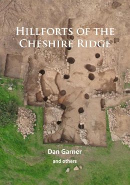 Dan Garner - Hillforts of the Cheshire Ridge - 9781784914660 - V9781784914660