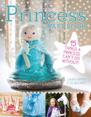 Laura Minter - The Princess Craft Book: 15 Things a Princess Can´t Do Without - 9781784940997 - V9781784940997