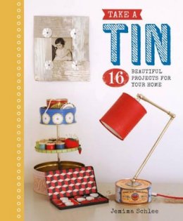 Jemima Schlee - Take a Tin: 16 Beautiful Projects for Your Home - 9781784941109 - V9781784941109