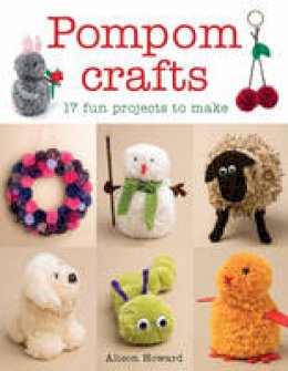 Alison Howard - Pompom Crafts: 17 Fun Projects to Make - 9781784942595 - V9781784942595
