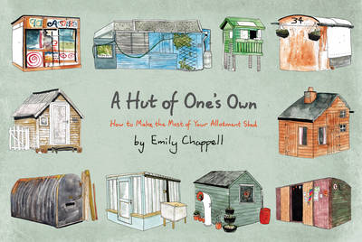Emily Chappell - A Hut of One´s Own: How to Make the Most of Your Allotment Shed - 9781784979690 - V9781784979690