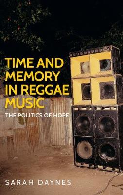 Sarah Daynes - Time and Memory in Reggae Music: The Politics of Hope - 9781784992804 - V9781784992804