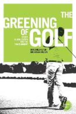 Brad Millington - The Greening of Golf: Sport, Globalization and the Environment - 9781784993276 - V9781784993276
