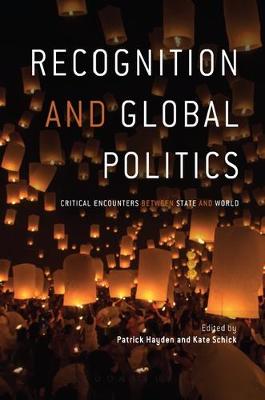 Professor Patrick Hayden (Ed.) - Recognition and Global Politics: Critical Encounters Between State and World - 9781784993344 - V9781784993344