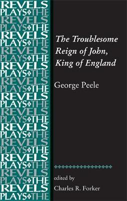 Charles R. Forker (Ed.) - The Troublesome Reign of John, King of England: By George Peele - 9781784993450 - V9781784993450