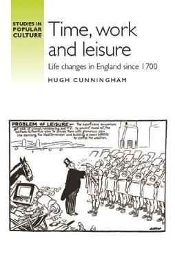 Hugh Cunningham - Time, Work and Leisure: Life Changes in England Since 1700 - 9781784993559 - V9781784993559