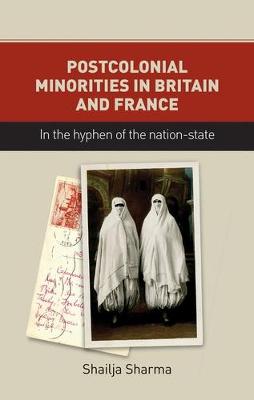 Shailja Sharma - Postcolonial Minorities in Britain and France: In the Hyphen of the Nation-State - 9781784993993 - V9781784993993