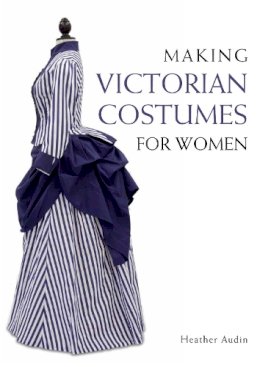 Heather Audin - Making Victorian Costumes for Women - 9781785000515 - V9781785000515