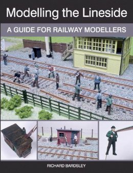Richard Bardsley - Modelling the Lineside: A Guide for Railway Modellers - 9781785001390 - V9781785001390
