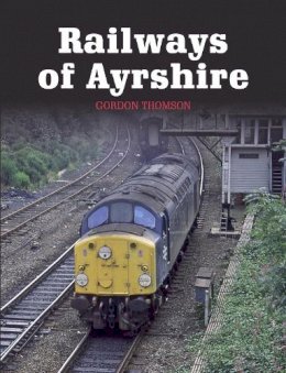 Gordon Thomson - Railways of Ayrshire - 9781785001475 - V9781785001475