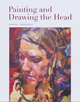 Daniel Shadbolt - Painting and Drawing the Head - 9781785001635 - V9781785001635