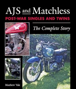 Matthew Vale - AJS and Matchless Post-War Singles and Twins: The Complete Story - 9781785001956 - V9781785001956