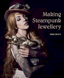Nikki Druce - Making Steampunk Jewellery - 9781785002144 - V9781785002144