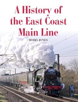 Robin Jones - A History of the East Coast Main Line - 9781785002861 - V9781785002861