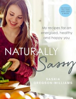 Saskia Gregson-Williams - Naturally Sassy: My recipes for an energised, healthy and happy you - 9781785030970 - 9781785030970