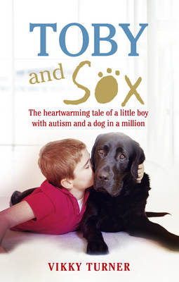 Vikky Turner - Toby and Sox: The Heartwarming Tale of a Little Boy with Autism & a Dog in a Million - 9781785032004 - V9781785032004
