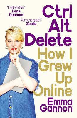 Emma Gannon - Ctrl, Alt; Delete: How I Grew Up and Stayed Sane Online - 9781785032721 - V9781785032721