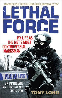 Tony Long - Lethal Force: My Life as the Met's Most Controversial Marksman - 9781785033957 - V9781785033957