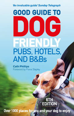 Catherine Phillips - Good Guide to Dog Friendly Pubs, Hotels and B&Bs: 6th Edition - 9781785034442 - V9781785034442