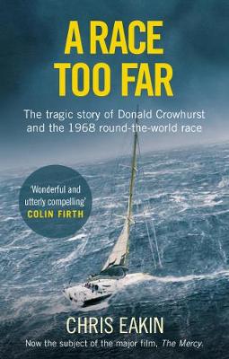 Chris Eakin - A Race Too Far: The tragic story of Donald Crowhurst and the 1968 round-the-world race - 9781785034503 - V9781785034503