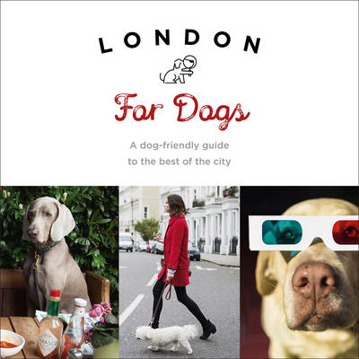 Sarah Guy - London For Dogs: A dog-friendly guide to the best of the city - 9781785035111 - V9781785035111