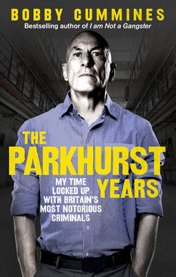 Bobby Cummines - The Parkhurst Years: My Time Locked Up with Britains Most Notorious Criminals - 9781785035166 - V9781785035166