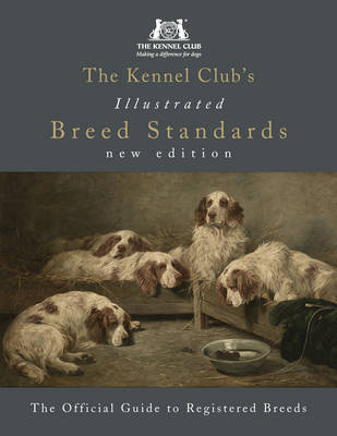 The Kennel Club - The Kennel Club's Illustrated Breed Standards: The Official Guide to Registered Breeds - 9781785035265 - V9781785035265