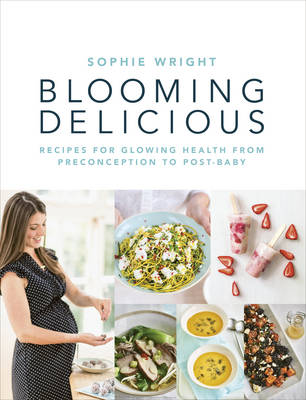 Sophie Wright - Blooming Delicious: Recipes for Glowing Health from Pre-Conception to Post-Baby - 9781785040009 - V9781785040009