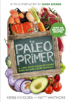 Keris Marsden - The Paleo Primer: A Jump-Start Guide to Losing Body Fat and Living Primally - 9781785040023 - V9781785040023