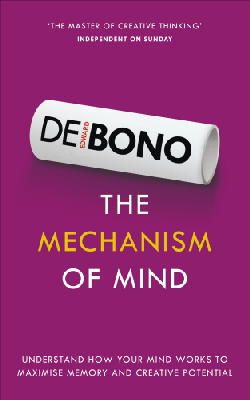 Edward De Bono - The Mechanism of Mind: Understand How Your Mind Works to Maximise Memory and Creative Potential - 9781785040085 - V9781785040085