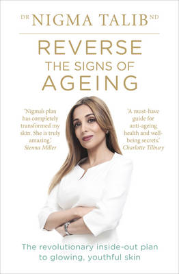 Dr. Nigma Talib - Reverse the Signs of Ageing: The Revolutionary Inside-Out Plan to Glowing, Youthful Skin - 9781785040139 - V9781785040139