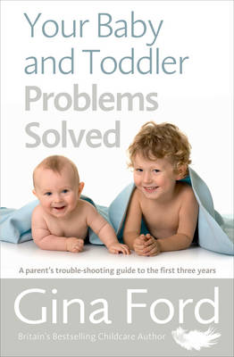 Contented Little Baby Gina Ford - Your Baby and Toddler Problems Solved: A Parent's Trouble-Shooting Guide to the First Three Years - 9781785040344 - V9781785040344