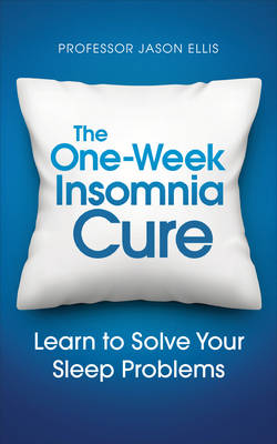 Ellis, Professor Jason - The One-week Insomnia Cure: Learn to Solve Your Sleep Problems - 9781785040634 - V9781785040634