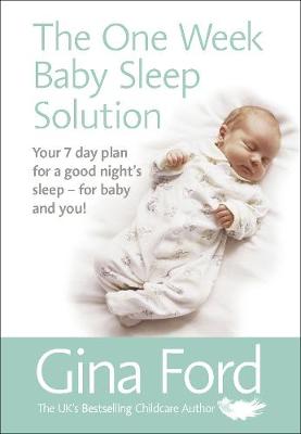 Contented Little Baby Gina Ford - The One-Week Baby Sleep Solution: Your 7 day plan for a good night’s sleep – for baby and you! - 9781785040764 - V9781785040764