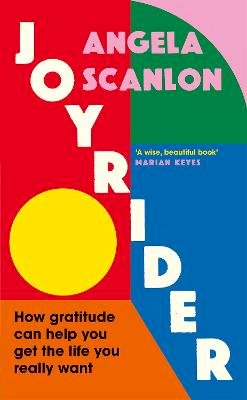 Angela Scanlon - Joyrider: How Gratitude Can Get You the Life You Really Want - 9781785043895 - 9781785043895
