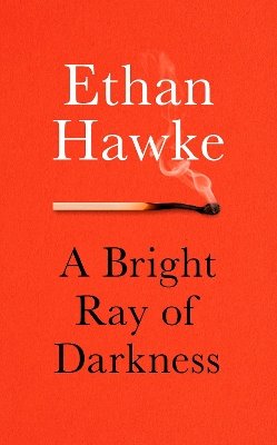 Hawke, Ethan - A Bright Ray of Darkness - 9781785152597 - 9781785152597