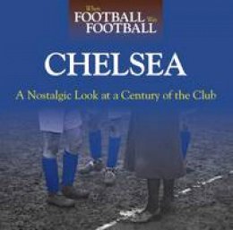 Andy Sherwood - When Football Was Football: Chelsea: A Nostalgic Look at a Century of the Club 2015 - 9781785210266 - V9781785210266
