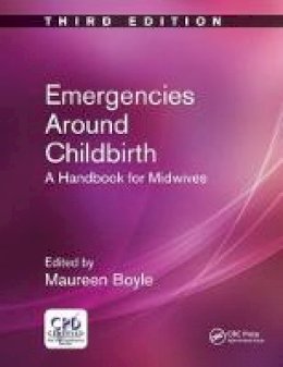 Maureen Boyle - Emergencies Around Childbirth: A Handbook for Midwives, Third Edition - 9781785231353 - V9781785231353