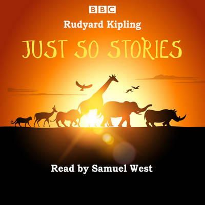 Rudyard Kipling - Just So Stories: Samuel West Reads a Selection of Just So Stories - 9781785290336 - V9781785290336