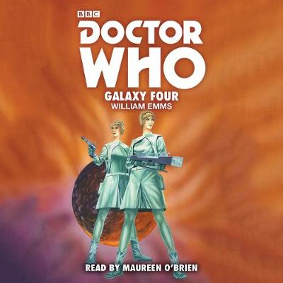 William Emms - Doctor Who: Galaxy Four: 1st Doctor Novelisation - 9781785296673 - V9781785296673