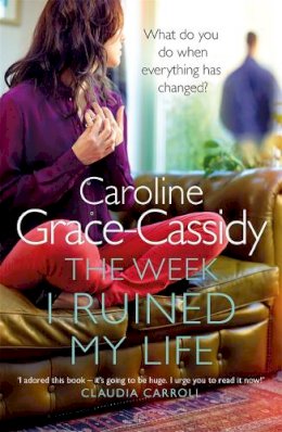 Caroline Grace-Cassidy - The Week I Ruined My Life - 9781785300394 - V9781785300394