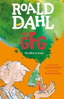 Roald Dahl - The GFG: The Guid Freendly Giant (The BFG in Scots) - 9781785300400 - 9781785300400